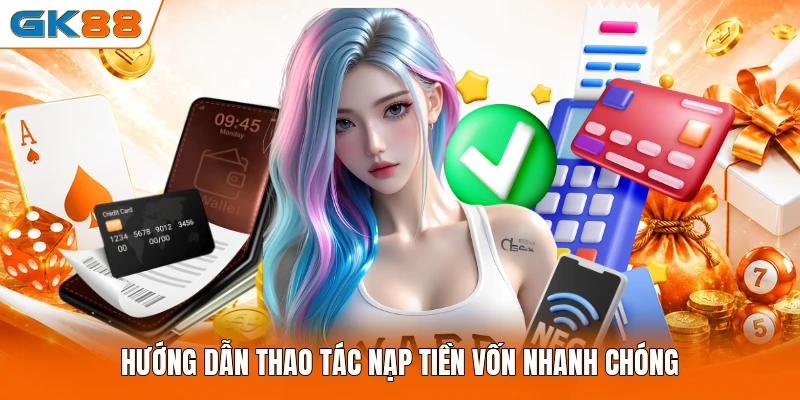 Hướng dẫn thao tác nạp tiền vốn nhanh chóng