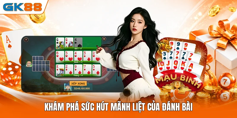 Khám phá sức hút mãnh liệt của đánh bài
